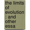 The Limits Of Evolution : And Other Essa door George Holmes Howison