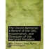 The Lincoln Memorial: A Record Of The Li