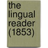 The Lingual Reader (1853) by Unknown