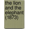 The Lion And The Elephant (1873) by Unknown