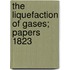 The Liquefaction Of Gases; Papers  1823