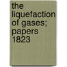 The Liquefaction Of Gases; Papers  1823 by Thomas Northmore