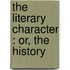 The Literary Character : Or, The History