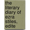 The Literary Diary Of Ezra Stiles, Edite door Franklin Bowditch Dexter