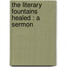 The Literary Fountains Healed : A Sermon door Onbekend