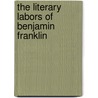 The Literary Labors Of Benjamin Franklin door G. Brown 1851 Goode