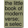 The Little Book Of Modern Verse; A Selec by Jessie B. Rittenhouse