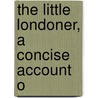 The Little Londoner, A Concise Account O door Richard Kron