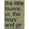The Little Louvre; Or, The Boys' And Gir by Jacob Abbott