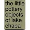 The Little Pottery Objects Of Lake Chapa door Jr. Frederick Starr