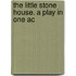 The Little Stone House. A Play In One Ac