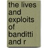 The Lives And Exploits Of Banditti And R