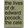 The Lives Of Dr. Edward Pocock, The Cele door Leonard Twells
