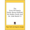 The Lives Of Francis North, Baron Guilfo by Unknown