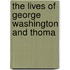 The Lives Of George Washington And Thoma