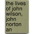 The Lives Of John Wilson, John Norton An