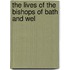 The Lives Of The Bishops Of Bath And Wel