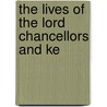 The Lives Of The Lord Chancellors And Ke by James Roderick O'Flanagan