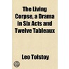 The Living Corpse, A Drama In Six Acts A door Leo Tolstoy