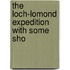 The Loch-Lomond Expedition With Some Sho