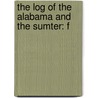 The Log Of The Alabama And The Sumter: F by Unknown