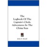 The Logbook Of The Captain's Clerk: Adve by John S. Sewall