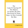 The Logia Or Sayings Of The Master: As S by Unknown