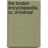 The London Encyclopaedia, Or, Universal door Onbekend