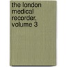 The London Medical Recorder, Volume 3 door Onbekend