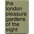 The London Pleasure Gardens Of The Eight