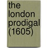 The London Prodigal (1605) door Onbekend