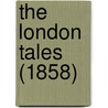 The London Tales (1858) by Unknown