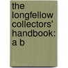 The Longfellow Collectors' Handbook: A B door Onbekend