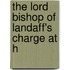 The Lord Bishop Of Landaff's Charge At H