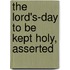 The Lord's-Day To Be Kept Holy, Asserted