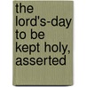 The Lord's-Day To Be Kept Holy, Asserted by See Notes Multiple Contributors