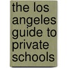 The Los Angeles Guide to Private Schools door Victoria Goldman