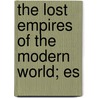 The Lost Empires Of The Modern World; Es door Walter Frewen Lord