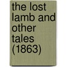 The Lost Lamb And Other Tales (1863) by Unknown
