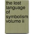 The Lost Language Of Symbolism Volume Ii
