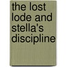 The Lost Lode And Stella's Discipline by Unknown