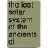 The Lost Solar System Of The Ancients Di