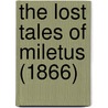 The Lost Tales Of Miletus (1866) by Unknown
