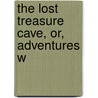 The Lost Treasure Cave, Or, Adventures W door Knickerbocker Press Prt