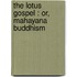 The Lotus Gospel : Or, Mahayana Buddhism