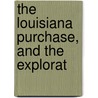 The Louisiana Purchase, And The Explorat door Ripley Hitchcock