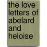 The Love Letters Of Abelard And Heloise door Peter Abelard