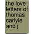 The Love Letters Of Thomas Carlyle And J
