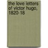 The Love Letters Of Victor Hugo, 1820-18