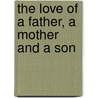 The Love Of A Father, A Mother And A Son door R. George Riggon